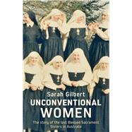 Unconventional Women  The story of the last Blessed Sacrament Sisters in Australia