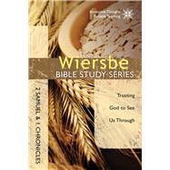 The Wiersbe Bible Study Series: 2 Samuel and 1 Chronicles Trusting God to See Us Through