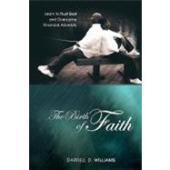 Birth of Faith : Learn to Trust God and Overcome Financial Adversity