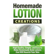 High Quality, Simple, and Easy to Make Homemade Lotions That Will Nourish Your Skin