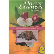 Flower Essences for Animals : Remedies for Helping the Pets You Love