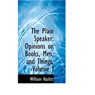 Plain Speaker : Opinions on Books, Men, and Things, Volume I
