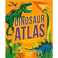 Dinosaur Atlas A Journey Through Time to the Prehistoric World