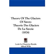 Theory of the Glaciers of Savoy : Theorie des Glaciers de la Savoie (1874)
