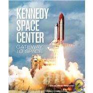 Kennedy Space Center : Gateway to Space