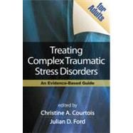 Treating Complex Traumatic Stress Disorders : An Evidence-Based Guide