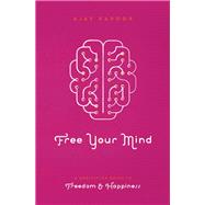 Free Your Mind A Meditation Guide to Freedom and Happiness