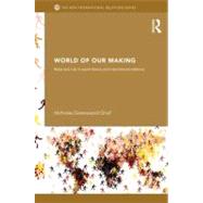 World of Our Making: Rules and Rule in Social Theory and International Relations