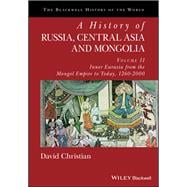 A History of Russia, Central Asia and Mongolia, Volume II Inner Eurasia from the Mongol Empire to Today, 1260 - 2000