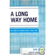 A Long Way Home The Story of a Jewish Youth, 1939-1949