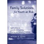 Family Solutions for Youth at Risk: Applications to Juvenile Delinquency, Truancy, and Behavior Problems