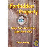 Forbidden Property : What You Don't Own Can Hurt You!