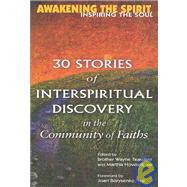 Awakening the Spirit, Inspiring the Soul : 30 Stories of Interspiritual Discovery in the Community of Faiths