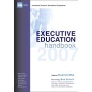 Executive Education Handbook 2007: A Guide to International Executive Development Programmes