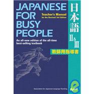 Japanese for Busy People II & III Teachers Manual for the Revised 3rd Edition