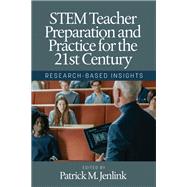 STEM Teacher Preparation and Practice for the 21st Century: Research-based Insights