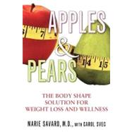 Apples and Pears : The Body Shape Solution for Weight Loss and Wellness