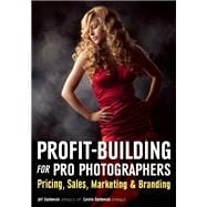 Profit Building for Pro Photographers Pricing, Sales, Marketing, & Branding