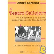 El Teatro Callejero En La Argentina y En El Brasil Democraticos de La Decada del '80: La Pasion Puesta En La Calle