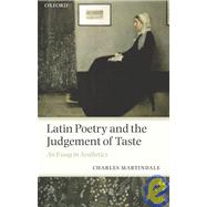 Latin Poetry and the Judgement of Taste An Essay in Aesthetics