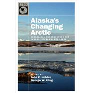 Alaska's Changing Arctic Ecological Consequences for Tundra, Streams, and Lakes