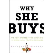 Why She Buys: The New Strategy for Reaching the World's Most Powerful Consumers