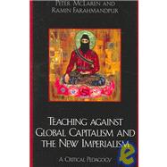 Teaching against Global Capitalism and the New Imperialism A Critical Pedagogy