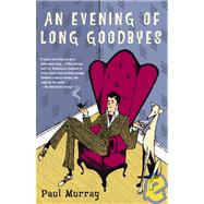 An Evening of Long Goodbyes A Novel