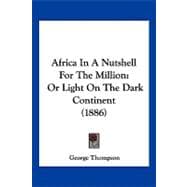 Africa in a Nutshell for the Million : Or Light on the Dark Continent (1886)