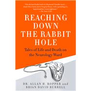 Reaching Down the Rabbit Hole Tales of Life and Death on the Neurology Ward