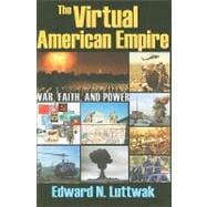 The Virtual American Empire: On War, Faith and Power
