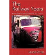 The Railway Years: The Further Reminiscences of a Truck Driver