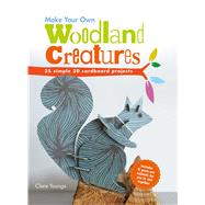 Make Your Own Woodland Creatures: 35 Simple 3d Cardboard Projects