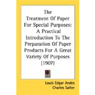 Treatment of Paper for Special Purposes : A Practical Introduction to the Preparation of Paper Products for A Great Variety of Purposes (1907)