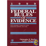 1999 Federal Rules of Evidence with Advisory Committee Notes, Legislative History, and Cases