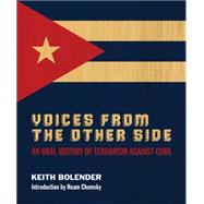 Voices From The Other Side An Oral History Of Terrorism Against Cuba