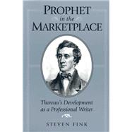 Prophet in the Marketplace : Thoreau's Development as a Professional Writer