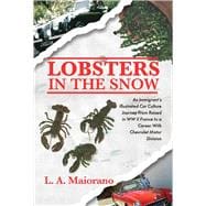 Lobsters in the Snow An immigrant's illustrated car culture journey from raised in WW II France to a career with Chevrolet Motor Division