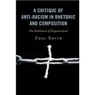 A Critique of Anti-racism in Rhetoric and Composition The Semblance of Empowerment
