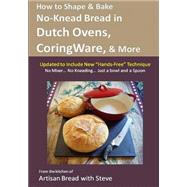 How to Shape and Bake No-knead Bread in Dutch Ovens, Corningware and More Technique and Recipes