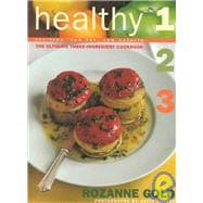 Healthy 1-2-3 The Ultimate Three-Ingredient Cookbook, Fat-Free, Low Fat, Low Calorie