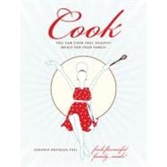 Cook : You Can Cook Fast, Healthy Meals for Your Family