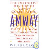 Amway The True Story of the Company That Transformed the Lives ofMillions