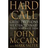 Hard Call : Great Decisions and the Extraordinary People Who Made Them