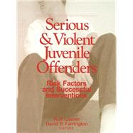 Serious and Violent Juvenile Offenders : Risk Factors and Successful Interventions