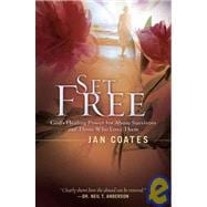 Set Free : God's Healing Power for Abuse Survivors and Those Who Love Them