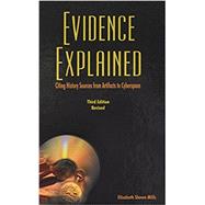 Evidence Explained: Citing History Sources from Artifacts to Cyberspace. Third Edition Revised