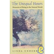 The Unequal Hours: Moments of Being in the Natural World