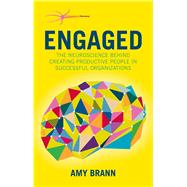 Engaged The Neuroscience Behind Creating Productive People in Successful Organizations