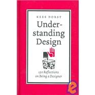 Understanding Design : 150 Reflections on Being a Designer